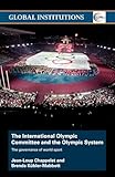 The International Olympic Committee and the Olympic System: The Governance of World Sport (Global Institutions)