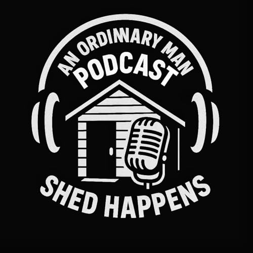 Page de couverture de Shed Happens - an Ordinary Man podcast