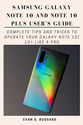 SAMSUNG GALAXY NOTE 10 AND NOTE 10 PLUS USER S GUIDE: Complete Tips and Tricks to Operate Your Galaxy Note 10 10+ Like a Pro