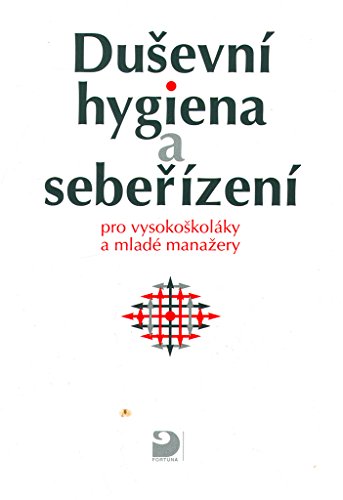 Duševní hygiena a sebeřízení: pro vysokoškoláky a mladé manažery