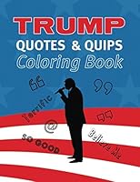 Trump Quotes and Quips Coloring Book: Color President Trump’s Most Popular Quotes, Tweets, and Lingo 1697694187 Book Cover
