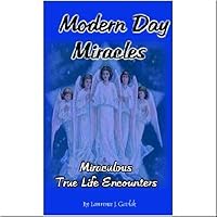 Modern Day Miracles: Miraculous True Life Encounters B003WZKSFC Book Cover