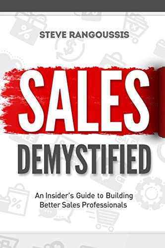 Sales Demystified: An Insider's Guide To Building Better Sales Professionals Sales Demystified: An Insider's Guide To Building Better Sales Professionals