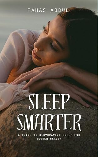 Sleep Smarter: A Guide to Restorative Sleep for Better Health,