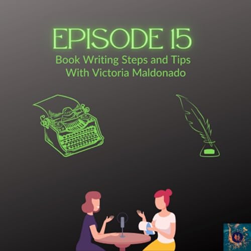 Episode 15 Book Writing Steps and Tips w/ Victoria Maldonado cover art
