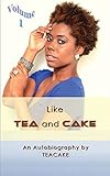  Like TEA and CAKE: Volume 1: An Autobiography by TEACAKE (English Edition)