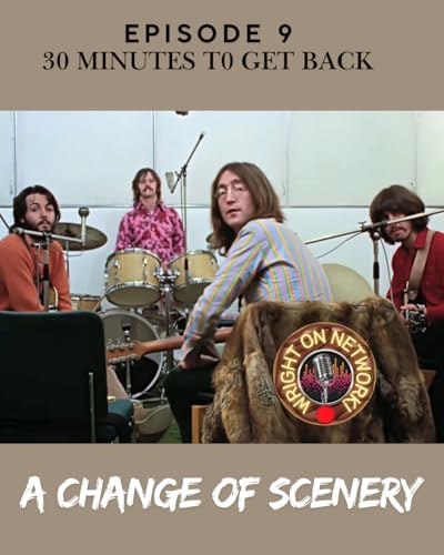 #9 30 Minutes to Get Back: A Change of Scenery