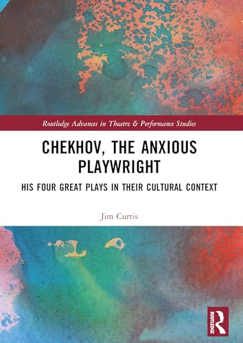 Chekhov The Anxious Playwright Routledge ouvrage de référence d'études théâtrales