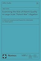 Examining the Role of Patent Quality in Large-Scale 'patent War' Litigation: A Historical Comparison and Proposal for a Restorative U.S. Patent System 3848751070 Book Cover
