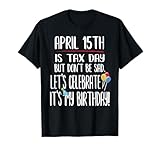 April 15th Birthday Tax Day T-Shirt