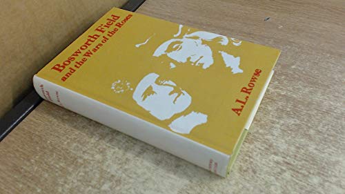 Bosworth Field and the Wars of the Roses (By: A.L. Rowse)