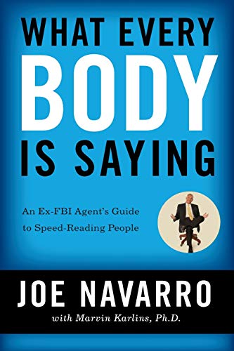What Every BODY is Saying: An Ex-FBI Agent’s Guide to Speed-Reading People