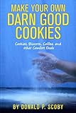 Make Your Own Darn Good Cookies: Cookies, Biscotti, Coffee, and Other Comfort Food