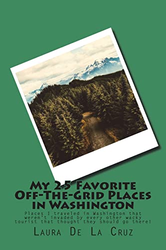 My 25 Favorite Off-The-Grid Places in Washington: Places I traveled in Washington that weren't invaded by every other wacky tourist that thought they should go there!