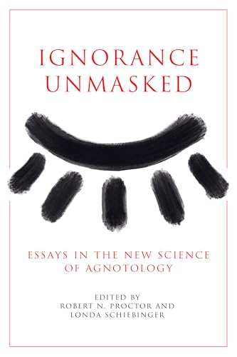 Compare Textbook Prices for Ignorance Unmasked: Essays in the New Science of Agnotology 1 Edition ISBN 9781503643956 by Proctor, Robert N.