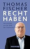 Recht haben: Vermischtes aus der Welt des Strafrechts | Die besten SPIEGEL-Kolumnen des Ex-Bundesrichters