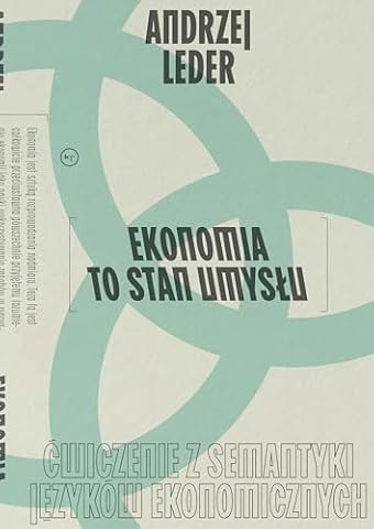 EKONOMIA TO STAN UMYSŁU: Ćwiczenie z semantyki języków ekonomicznych