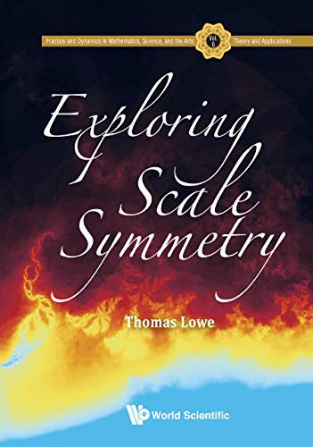 Exploring Scale Symmetry (Fractals and Dynamics in Mathematics, Science, and the Arts: Theory and Applications Book 6)      Kindle Edition