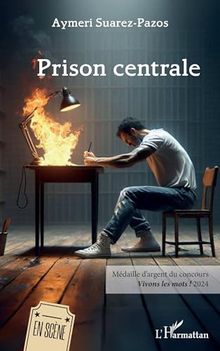 Prison centrale: Médaille d’argent du concours Vivons les mots ! 2024 (En Scène) (French Edition)