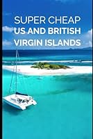 Super Cheap British Virgin Islands Travel Guide 2024: How to have a $10,000 trip to British Virgin Islands for $2,000 (BUDGET TRAVEL GUIDE 2025 - Super Cheap Guides 2025) 1794588531 Book Cover