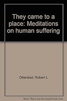 They came to a place: Meditations on human suffering B0007FENHY Book Cover