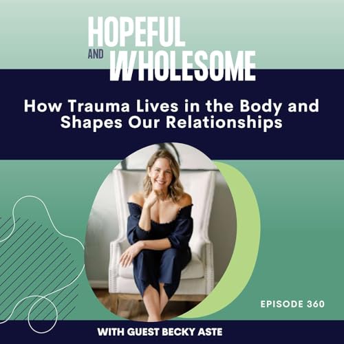 How Trauma Lives in the Body and Shapes Our Relationships | Somatic Healing, Attachment Styles & Self-Abandonment with Becky Aste