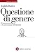 Questione di genere: Il femminismo e la sovversione dell'identità