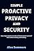 Simple Proactive Privacy and Security
