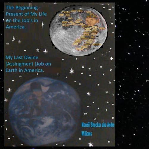 The Beginning -Present of My Life on the Jobs in America: My Last Divine[Assignment] Job on Earth