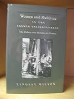 Women and Medicine in the French Enlightenment: The Debate Over Maladies Des Femmes 080184438X Book Cover