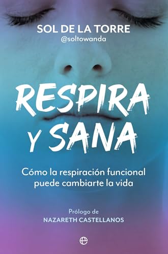 Respira y sana: Cómo la respiración funcional puede cambiarte la vida (PSICOLOGIA Y SALUD)