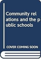 Community relations and the public schools B0007DWZ5I Book Cover
