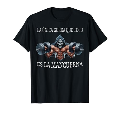 La unica gorda que agarro es la mancuerna calacas chidas gimnasio Camiseta