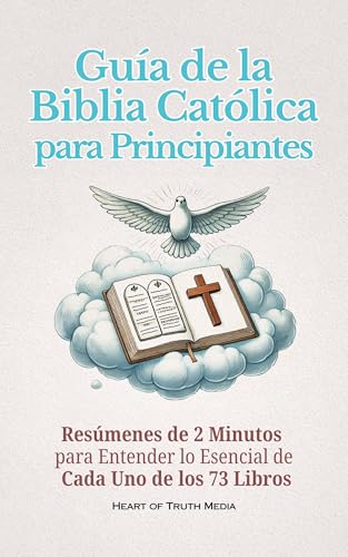 Guía de la Biblia Católica para Principiantes: Resúmenes de 2 Minutos para Entender lo Esencial de Cada Uno de los 73 Libros
