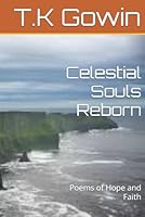 Celestial Souls Reborn: Poems of Hope and Faith B0F5X22HK5 Book Cover