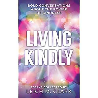 Living Kindly: Bold Conversations about the Power of Kindness