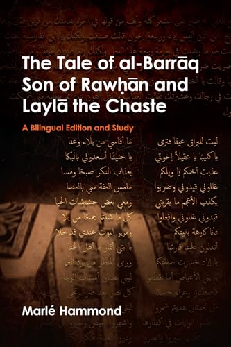 The Tale of al-Barrāq Son of Rawḥān and Laylā the Chaste: A bilingual edition and study (British Academy Monographs)