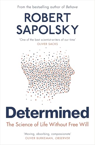 Determined: The Science of Life Without Free Will