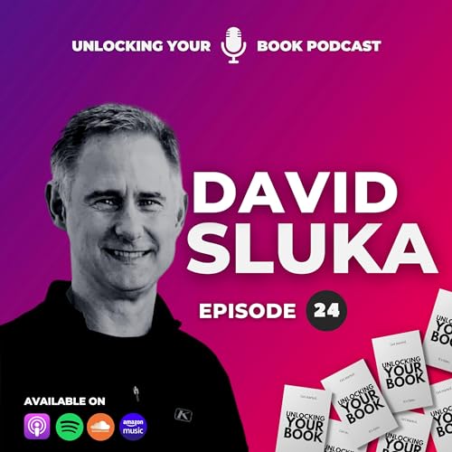 Unlocking Your Book | Episode 24 | David Sluka