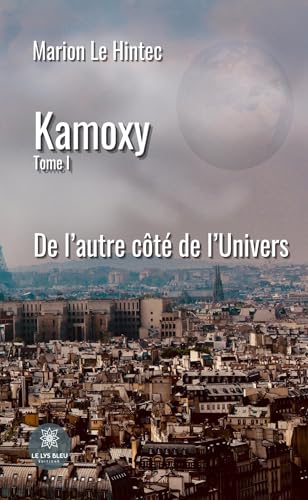 Kamoxy: Tome I: De l'autre côté de l'Univers