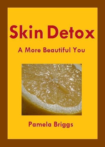 Skin Detox: A More Beautiful You Skin Detox: A More Beautiful You