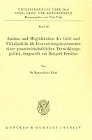 Ansatze Und Moglichkeiten Der Geld- Und Fiskalpolitik ALS Finanzierungsinstrumente Einer Gesamtwirtschaftlichen Entwicklungspolitik, Dargestellt Am Be 3428025326 Book Cover