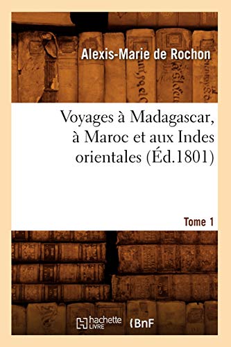 Voyages À Madagascar, À Maroc Et Aux Indes Orientales. Tome 1 (Éd.1801) (Histoire) (French Edition)