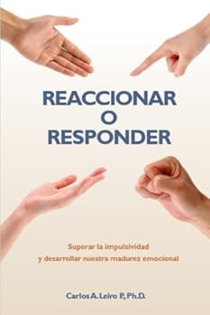 Paperback Reaccionar o Responder: Superar la impulsividad y desarrollar nuestra madurez emocional (Spanish Edition) [Spanish] Book