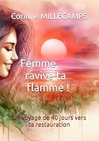 Femme, ravive ta flamme !: Un voyage de 40 jours vers ta restauration (Guérison Intérieure - Restauration - Appel) (French Edition) B0F62QDFM7 Book Cover