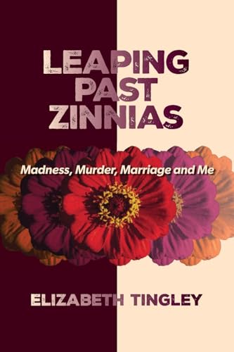Leaping Past Zinnias: Madness, Murder, Marriage and Me - image 1