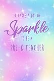  It Takes A Lot Of Sparkle To Be A Pre-K Teacher: Lined Notebook/Journal
