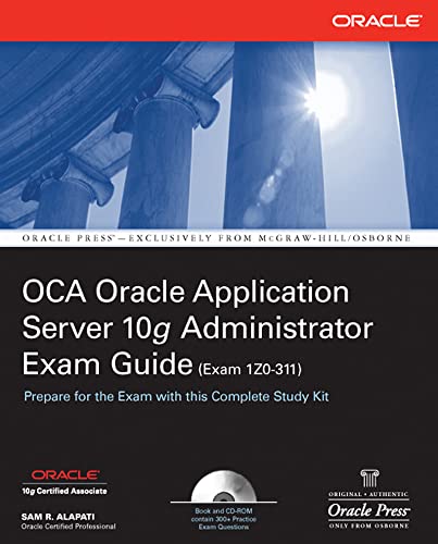 OCA Oracle Application Server 10g Administrator Exam Guide (Exam 1Z0-311): OCA Oracle 10 App Server EG (Oracle Press)