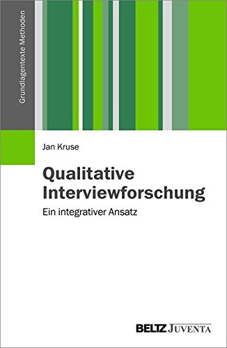 Qualitative Interviewforschung: Ein integrativer Ansatz (Grundlagentexte Methoden) Qualitative Interviewforschung: Ein integrativer Ansatz (Grundlagentexte Methoden)