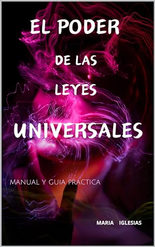 EL PODER DE LAS LEYES UNIVERSALES: GUIA PRACTICA DE APLICACION